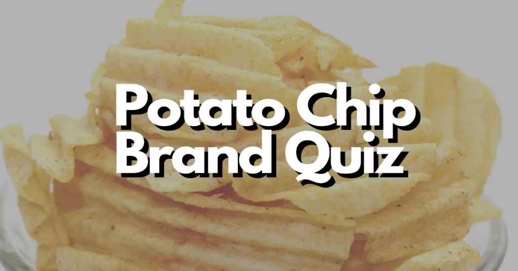 Potato chip brand quiz